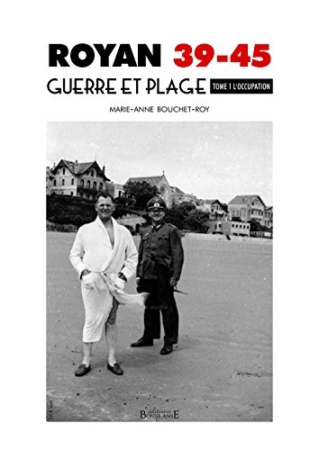 Royan 39-45 : guerre et plage. Vol. 1. L'Occupation