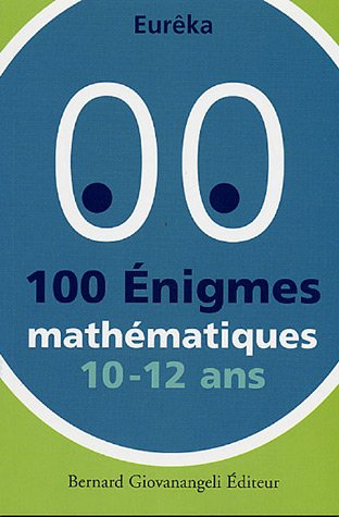 100 énigmes mathématiques : 10-12 ans