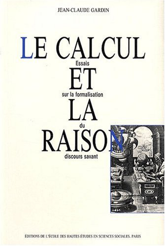 Le Calcul et la raison : essais sur la formalisation du discours savant