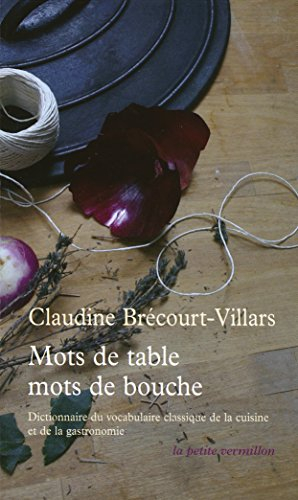 Mots de table, mots de bouche : dictionnaire étymologique et historique du vocabulaire classique de 