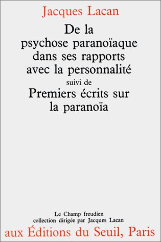 De la psychose paranoïaque dans ses rapports avec la personnalité. Premiers écrits sur la paranoïa