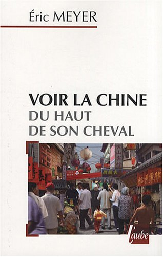 Voir la Chine du haut de son cheval : mots croisés de destins et proverbes chinois