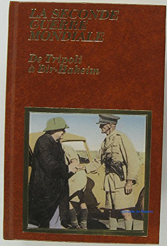 la seconde guerre mondiale l'épopée du désert de tripoli à bir-hakeim