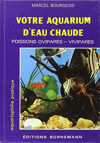 Votre aquarium d'eau chaude : poissons ovipares, vivipares : élevage, sélection, reproduction