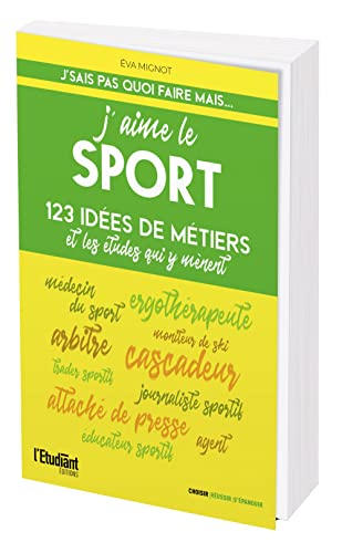 J'aime le sport : 123 idées de métiers et les études qui y mènent
