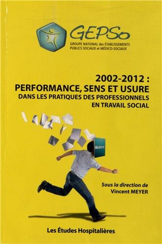 2002-2012 : performance, sens et usure dans les pratiques des professionnels en travail social
