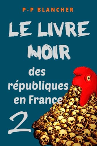 Le livre noir des républiques en France - 2