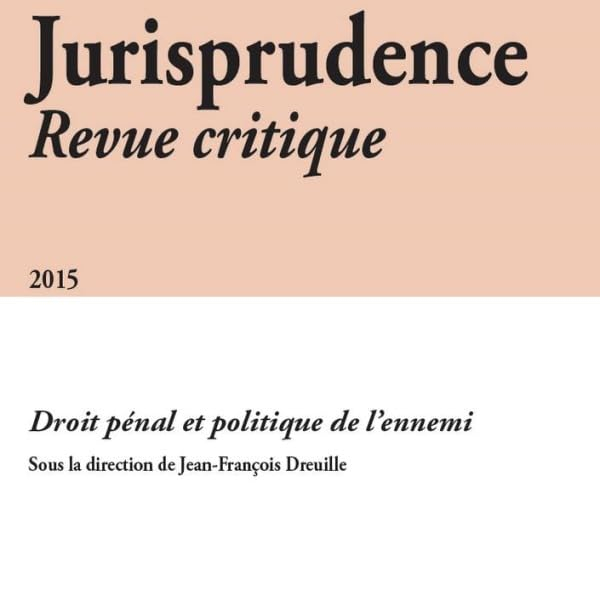 Jurisprudence : revue critique, n° 2015. Droit pénal et politique de l'ennemi