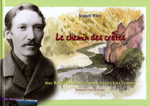 Le chemin des crêtes : avec Robert Louis Stevenson à travers les Cévennes