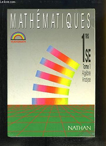 Mathématiques : 1res SE. Vol. 1. Algèbre, analyse