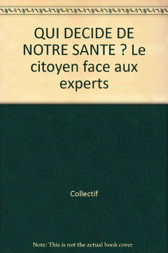 Qui décide de notre santé ? : le citoyen face aux experts