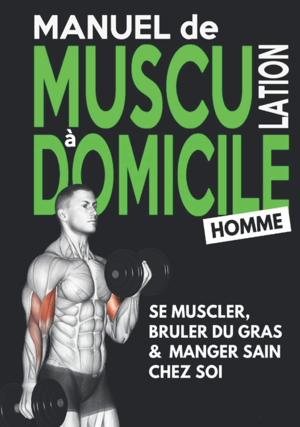 Manuel de Musculation à Domicile #Homme: Méthode de Nutrition et d'Entrainement Poids du Corps & Hal