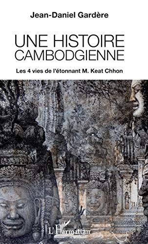 Une histoire cambodgienne : les 4 vies de l'étonnant M. Keat Chhon