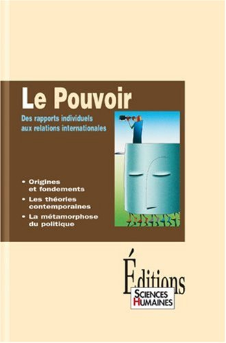 Le pouvoir : des rapports individuels aux relations internationales : origines et fondements, les th