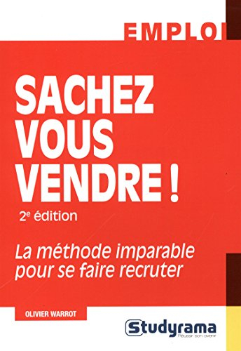 Sachez vous vendre ! : la méthode imparable pour se faire recruter