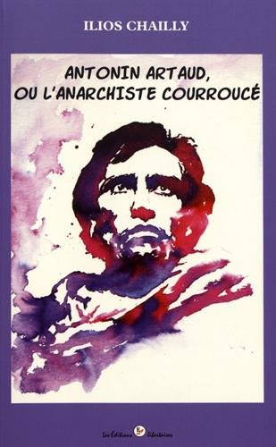 Antonin Artaud, ou L'anarchiste courroucé