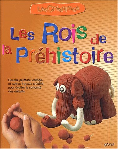 Les rois de la préhistoire : dessin, peinture, collage, et autres travaux créatifs pour éveiller la 