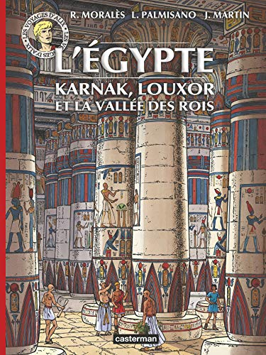Les voyages d'Alix. L'Egypte : Karnak, Louxor et la Vallée des Rois