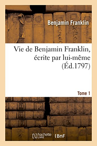 Vie de Benjamin Franklin Tome 1