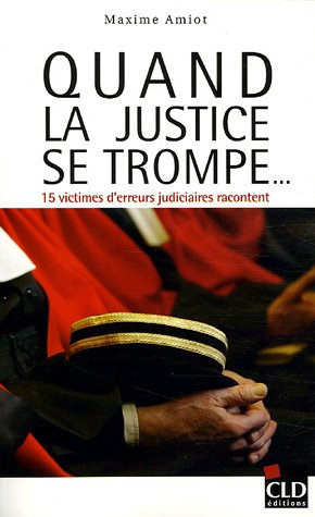 Quand la justice se trompe... : 15 victimes d'erreurs judiciaires racontent