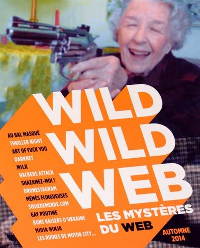 Wild wild web, n° 1. Les mystères du web