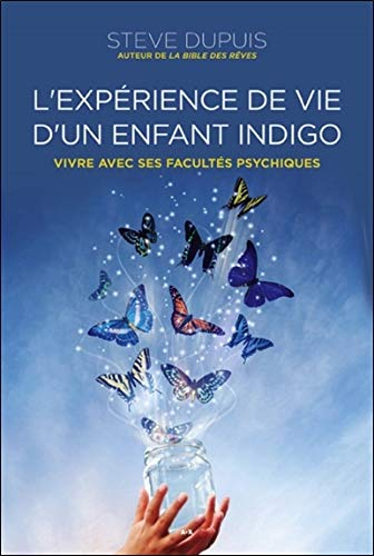 L'expérience de vie d'un enfant indigo - Vivre avec ses facultés psychiques