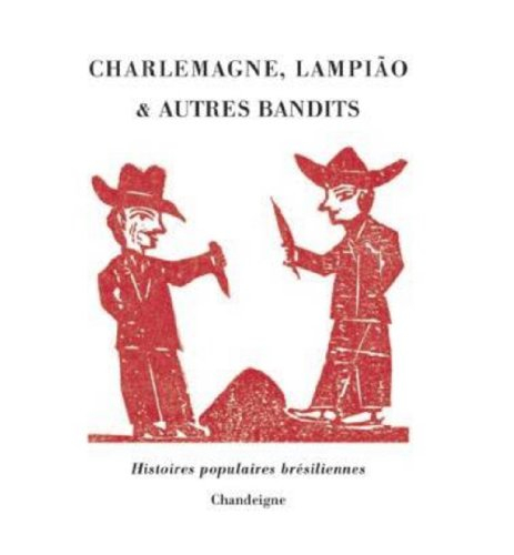 Charlemagne, Lampiao & autres bandits : histoires populaires brésiliennes