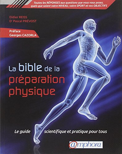 La bible de la préparation physique : le guide scientifique et pratique pour tous
