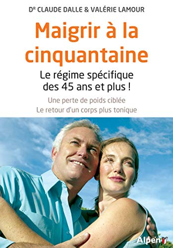 Maigrir à la cinquantaine : le régime spécifique des 45 ans et plus ! : une perte de poids ciblée, l