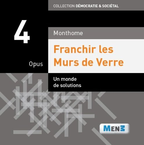 Franchir les murs de verre. Vol. 4. Un monde de solutions