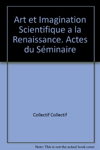 Art et imagination scientifique à la Renaissance : actes du séminaire