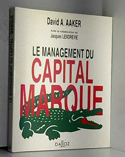 Le management du capital-marque : analyser, développer et exploiter la valeur des marques