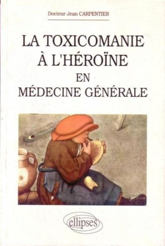 La toxicomanie à l'héroïne en médecine générale : manuel