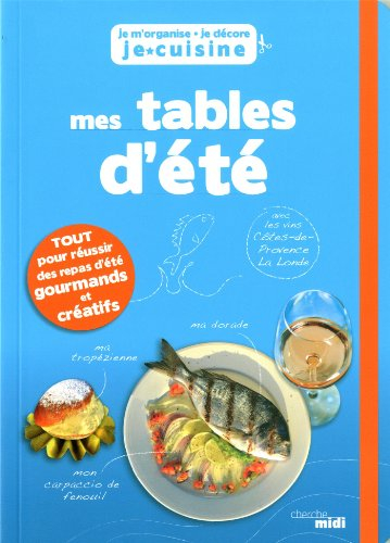 Je m'organise, je décore, je cuisine : mes tables d'été