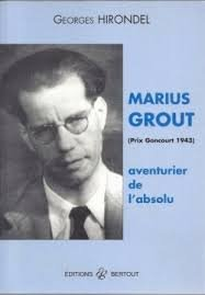 Marius Grout, aventurier de l'absolu : prix Goncourt 1943