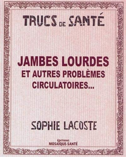 Jambes lourdes : et autres problèmes circulatoires...