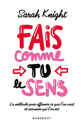 Fais comme tu le sens : la méthode pour affirmer ce que l'on veut et assumer qui l'on est
