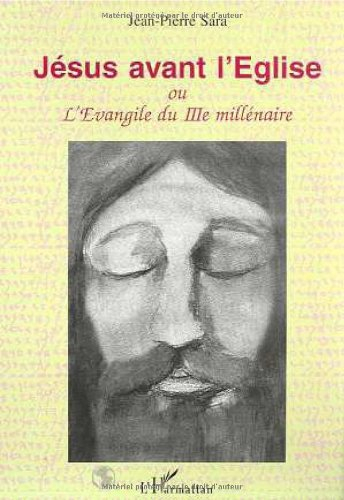 Jésus avant l'Eglise ou L'Evangile du IIIe millénaire