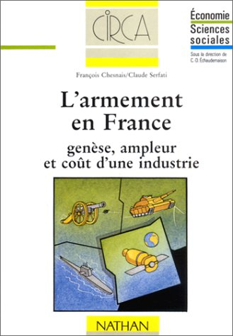 L'Armement en France : genèse, ampleur et coût d'une industrie