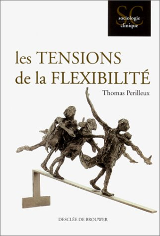 Les tensions de la flexibilité : l'épreuve du travail contemporain