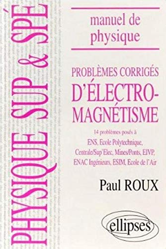 Problèmes corrigés d'électromagnétisme : mathématiques supérieures et spéciales : 14 problèmes posés