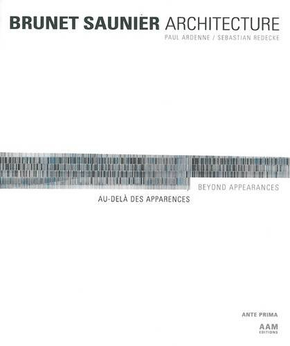 Brunet Saunier architecture : au-delà des apparences. Brunet Saunier architecture : beyond appearanc