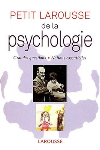 Petit Larousse de la psychologie : grandes questions, notions essentielles