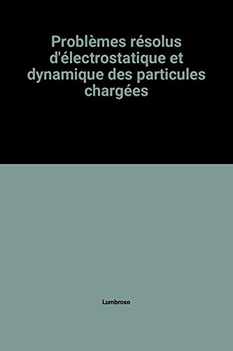 problèmes résolus d'électrostatique et dynamique des particules chargées