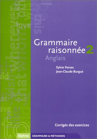 corrigés des exercices de grammaire raisonnée, volume 2