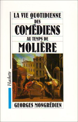 la vie quotidienne des comédiens au temps de molière
