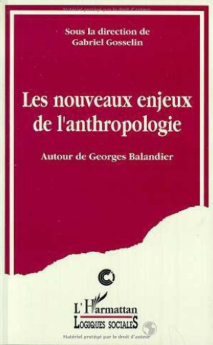 Les Nouveaux enjeux de l'anthropologie : autour de Georges Balandier