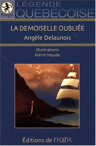La demoiselle oubliée : légende québécoise