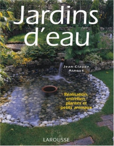 Jardins d'eau : réalisation, entretien, plantes et petits animaux