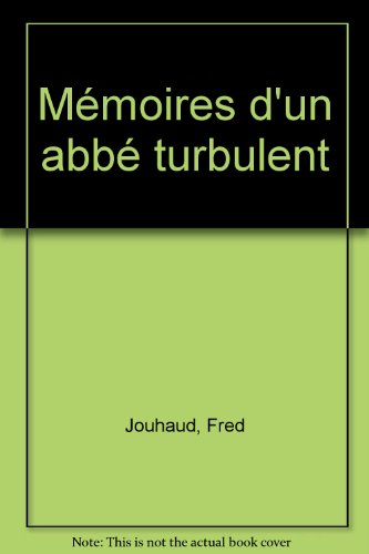 Mémoires d'un abbé turbulent : récit historique